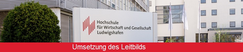 Umsetzungs des Leitbilds der Hochschule für Wirtschaft und Gesellschaft Ludwigshafen